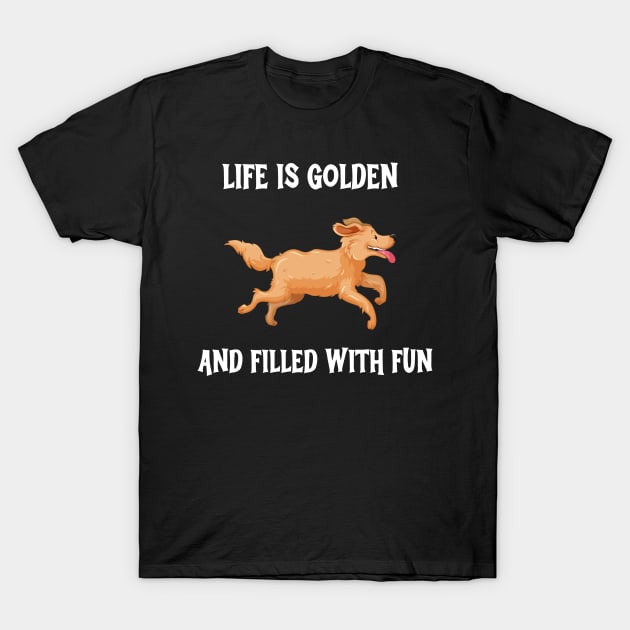 Life Is Golden And Filled With Fun T-Shirt by NICHE&NICHE